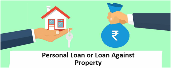 Personal Loan or Loan Against Property? 1