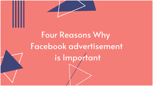 Four Reasons Why Facebook advertising is Important 1